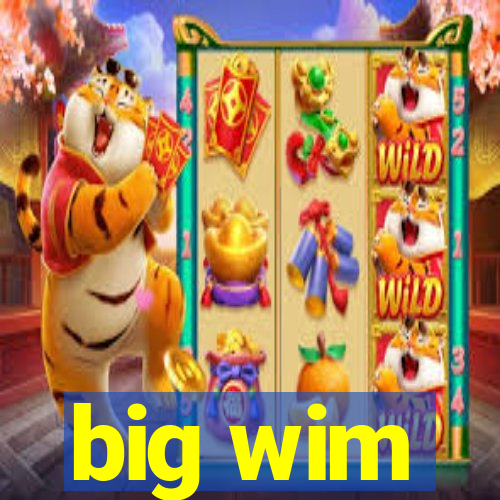 big wim